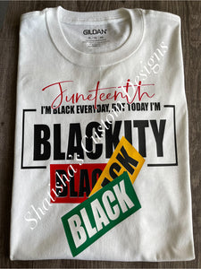 Juneteenth I’m Black Everyday, But today I’m Blackity Black